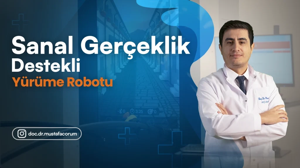 Sanal Gerçekllik Destekli Yürüme Robotu - Doç. Dr. Mustafa Çorum