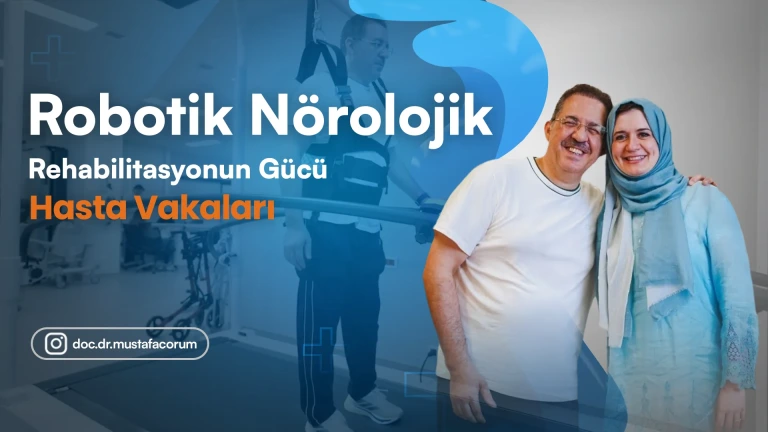 Hasta Vakaları - Robotik Nörolojik Rehabilitasyonun Gücü